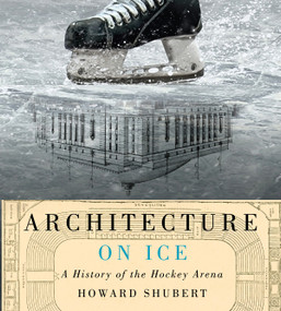Architecture on Ice (A History of the Hockey Arena) by Howard Shubert, 9780773548138