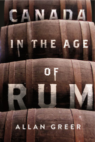 Canada in the Age of Rum by Allan Greer, 9780228026891