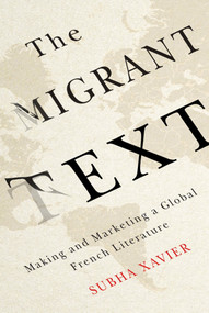 The Migrant Text (Making and Marketing a Global French Literature) by Subha Xavier, 9780773547605