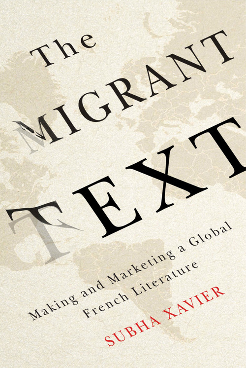The Migrant Text (Making and Marketing a Global French Literature) by Subha Xavier, 9780773547605