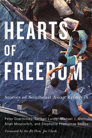 Hearts of Freedom (Stories of Southeast Asian Refugees) by Peter Duschinsky, Colleen Lundy, Michael J. Molloy, Allan Moscovitch, Stephanie Phetsamay Stobbe, Joe Clark, 9780228025528