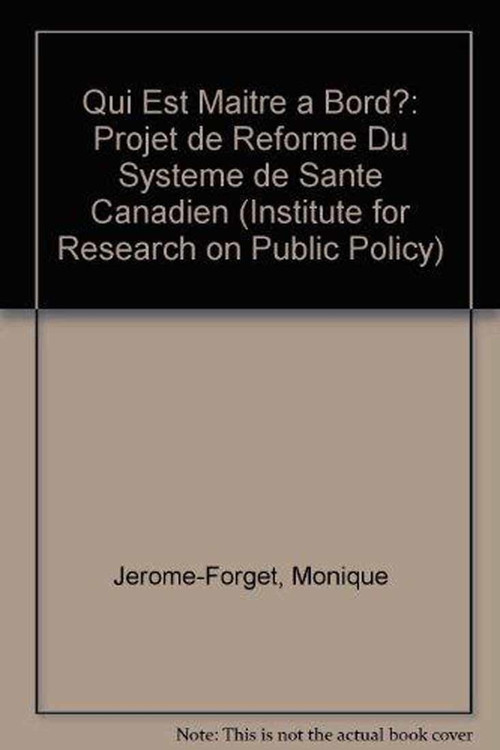 Qui est maître à bord? (Projet de réforme du système de santé canadien) (French Edition) by Monique Jérôme-Forget, Claude E. Forget, 9780886451837