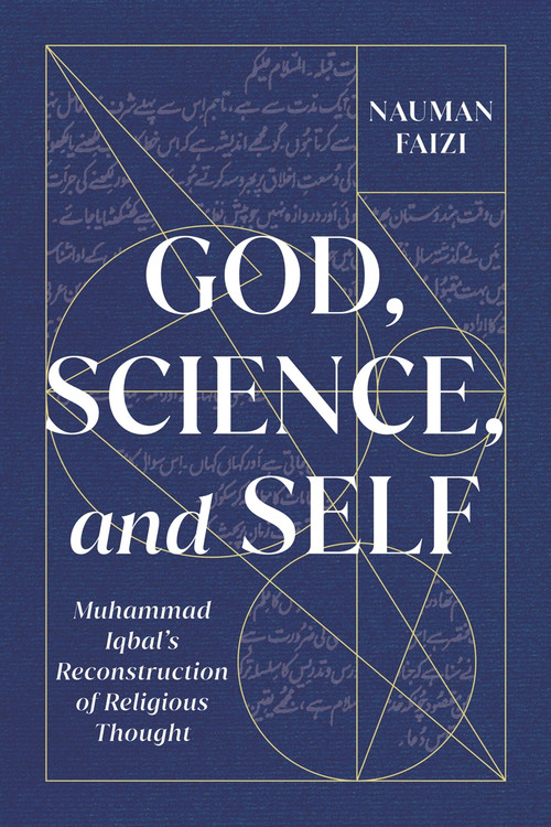God, Science, and Self (Muhammad Iqbal's Reconstruction of Religious Thought) by Nauman Faizi, 9780228006596