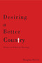 Desiring a Better Country (Forays in Political Theology) by Douglas Farrow, 9780773545854