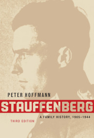 Stauffenberg, Third Edition (A Family History, 1905-1944) by Peter Hoffmann, 9780773535442