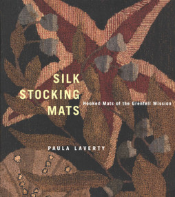 Silk Stocking Mats (Hooked Mats of the Grenfell Mission) by Paula Laverty, 9780773525061
