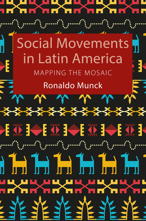 Social Movements in Latin America (Mapping the Mosaic) by Ronaldo Munck, 9780228004172