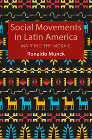 Social Movements in Latin America (Mapping the Mosaic) by Ronaldo Munck, 9780228004172