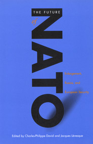 The Future of NATO (Enlargement, Russia, and European Security) by Charles-Philippe David, Jacques Lévesque, 9780773518728