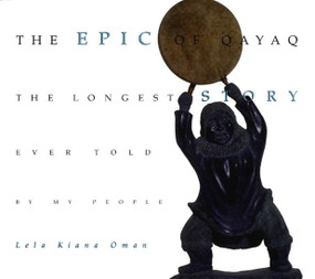 The Epic of Qayaq (The Longest Story Ever Told by My People) by Lela Kiana Oman, 9780886292676