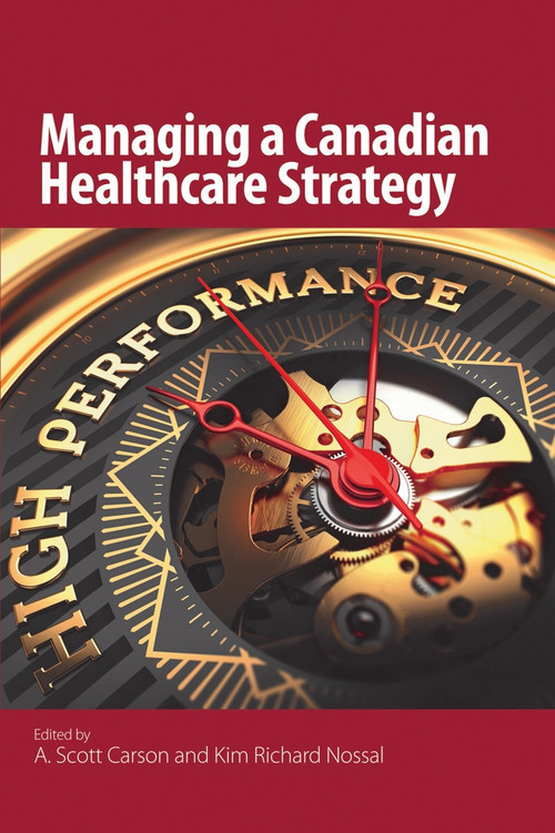 Managing a Canadian Healthcare Strategy by A. Scott Carson, Kim Richard Nossal, 9781553395027