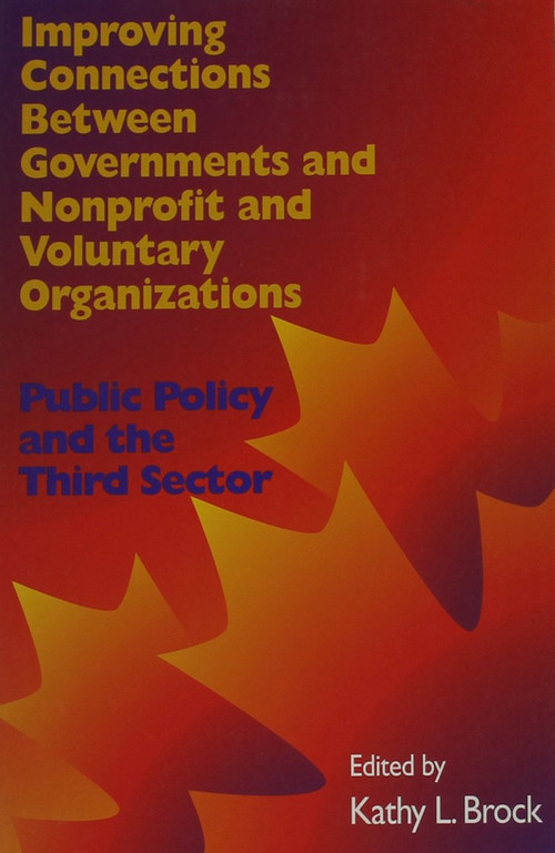 Improving Connections between Governments, Nonprofit and Voluntary Organizations (Public Policy and the Third Sector) by Kathy L. Brock, 9780889118997