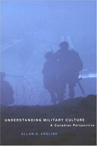 Understanding Military Culture (A Canadian Perspective) by Allan D. English, 9780773527157