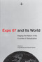 Expo 67 and Its World (Staging the Nation in the Crucible of Globalization) by Craig Moyes, Steven Palmer, 9780228011002