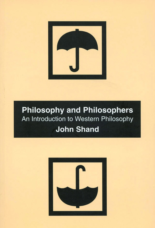 Philosophy and Philosophers, Revised Edition (An Introduction to Western Philosophy) by John Shand, 9780773524460