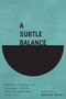 A Subtle Balance (Expertise, Evidence, and Democracy in Public Policy and Governance, 1970-2010) by Edward A. Parson, 9780773545304