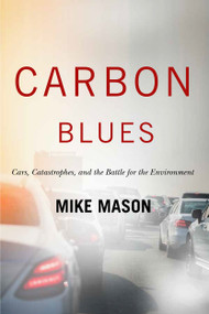Carbon Blues (Cars, Catastrophes, and the Battle for the Environment) by Mike Mason, 9780228001508