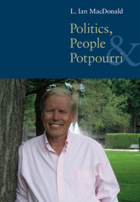 Politics, People, and Pot-Pourri by L. Ian Macdonald, 9780773536852