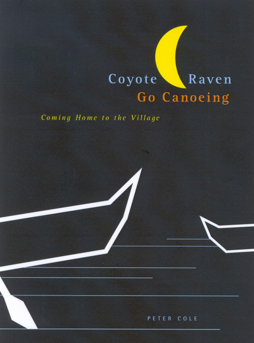 Coyote and Raven Go Canoeing (Coming Home to the Village) by Peter Cole, 9780773529137