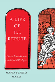 A Life of Ill Repute (Public Prostitution in the Middle Ages) by Maria Serena Mazzi, 9780228001546