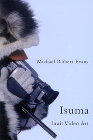 Isuma (Inuit Video Art) by Michael Robert Evans, 9780773533783