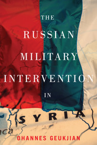 The Russian Military Intervention in Syria by Ohannes Geukjian, 9780228008309