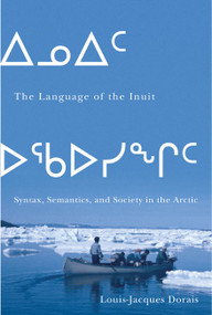 The Language of the Inuit (Syntax, Semantics, and Society in the Arctic) by Louis-Jacques Dorais, 9780773544451