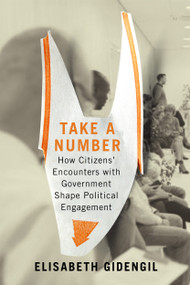Take a Number (How Citizens' Encounters with Government Shape Political Engagement) by Elisabeth Gidengil, 9780228003939