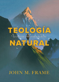 Teología natural (La creación como evidencia divina) (Spanish Edition) by John M. Frame, 9798384509509
