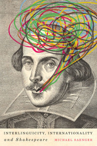 Interlinguicity, Internationality, and Shakespeare by Michael Saenger, 9780773544741