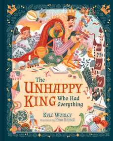 The Unhappy King Who Had Everything by Kyle Worley, Kaja Kajifez, 9798384533757