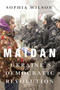 Maidan (Ukraine's Democratic Revolution) by Sophia Wilson, 9780228027379