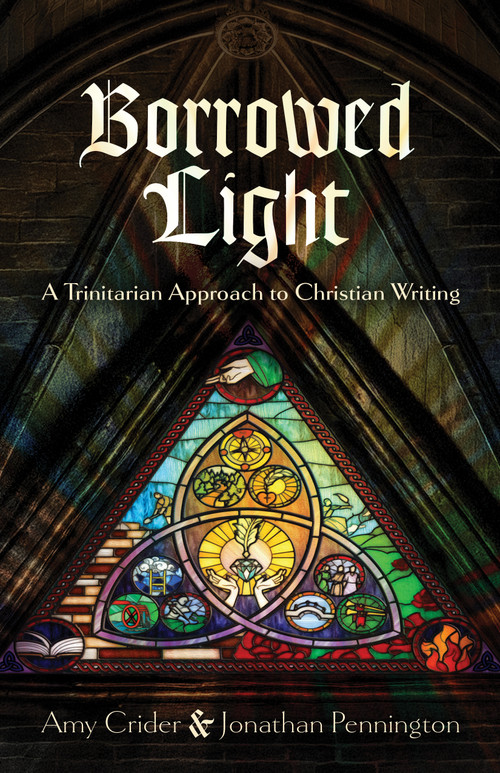 Borrowed Light (A Trinitarian Approach to Christian Writing) by Jonathan T. Pennington, Amy Crider, 9798384534860