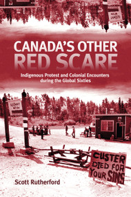 Canada's Other Red Scare (Indigenous Protest and Colonial Encounters during the Global Sixties) by Scott Rutherford, 9780228004066