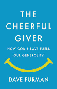 The Cheerful Giver (How God's Love Fuels Our Generosity) by Dave Furman, 9798384541066