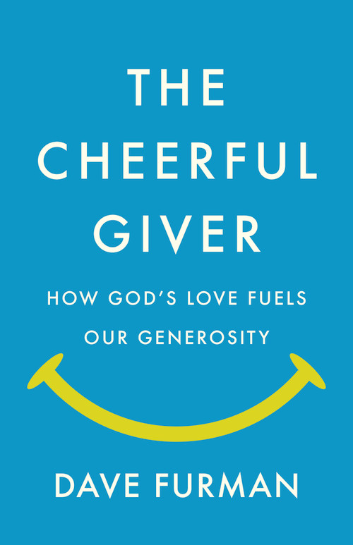 The Cheerful Giver (How God's Love Fuels Our Generosity) by Dave Furman, 9798384541066