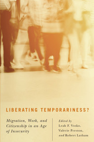 Liberating Temporariness? (Migration, Work, and Citizenship in an Age of Insecurity) by Leah F. Vosko, Valerie Preston, Robert Latham, 9780773543829