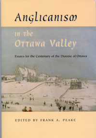 Anglicanism in the Ottawa Valley (Essays for the Centenary of the Diocese of Ottawa) by Frank Peake, 9780886293345