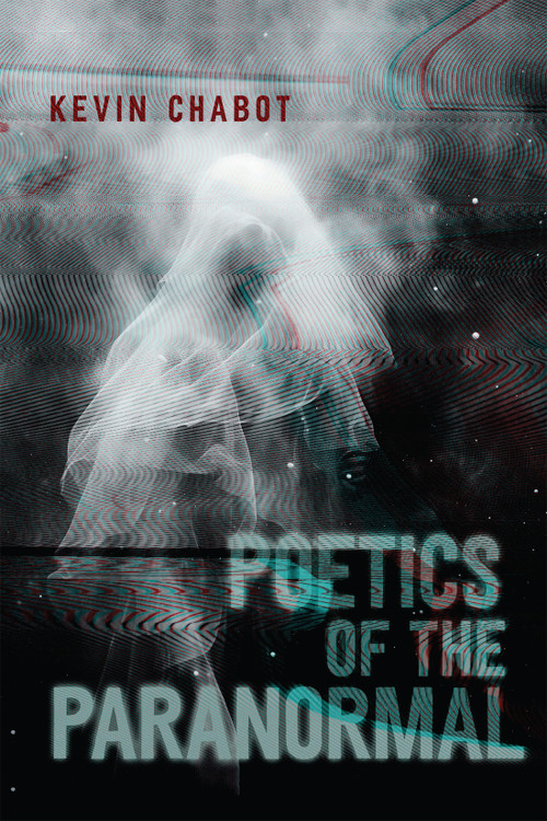 Poetics of the Paranormal by Kevin Chabot, 9780228022985