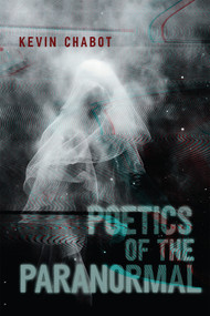 Poetics of the Paranormal by Kevin Chabot, 9780228022985