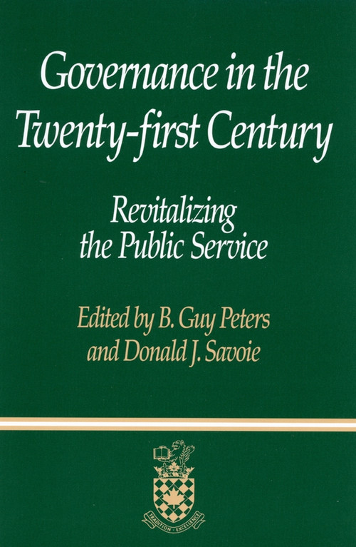 Governance in the Twenty-first Century (Revitalizing the Public Service) by B. Guy Peters, Donald J. Savoie, 9780773521308