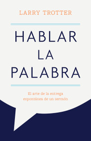Hablar la Palabra (El arte de la entrega espontánea de un sermón) (Spanish Edition) by Larry Trotter, 9798384552260