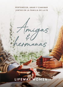 Amigas y hermanas: Estudio bíblico (Pertenecer, amar y caminar juntas en la familia de la fe) (Spanish Edition) by Lifeway Women, 9798384554325