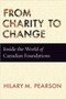 From Charity to Change (Inside the World of Canadian Foundations) by Hilary M. Pearson, 9780228014508