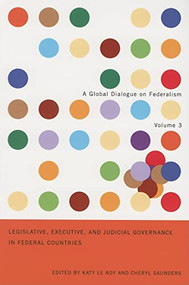 Legislative, Executive, and Judicial Governance in Federal Countries (Volume 3) by Katy Le Roy, Cheryl Saunders, 9780773531635