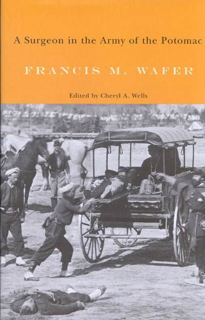 A Surgeon in the Army of the Potomac by Francis M. Wafer, Cheryl A. Wells, 9780773533813
