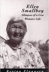 Ellen Smallboy (Glimpses of a Cree Woman's Life) by Regina Flannery, 9780773513693