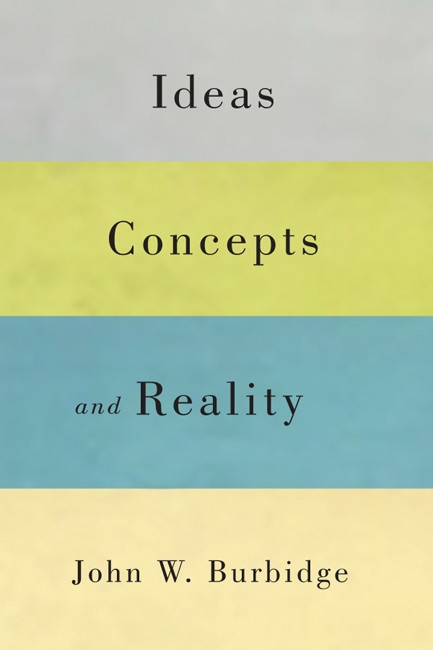 Ideas, Concepts, and Reality by John W. Burbidge, 9780773541658