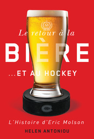 Le retour à la bière… et au hockey (L'histoire d'Eric Molson) (French Edition) by Helen Antoniou, 9780773553132