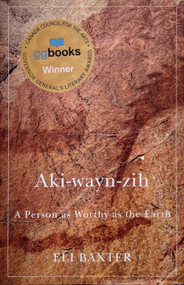 Aki-wayn-zih (A Person as Worthy as the Earth) by Eli Baxter, 9780228008071